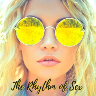 The Rhythm of Sex: Playlist for Sex, House & Lounge Tracks to Stimulate Your Instincts