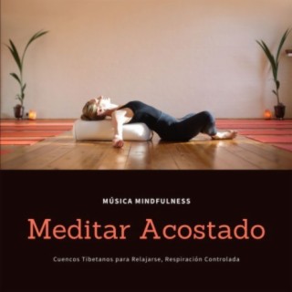 Meditar Acostado: Música Mindfulness, Cuencos Tibetanos para Relajarse, Respiración Controlada