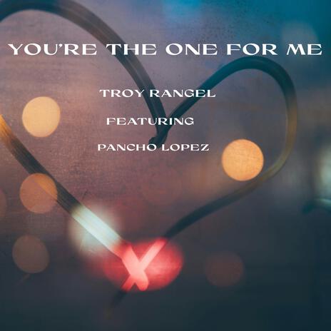 You're The One For Me ft. Pancho Lopez | Boomplay Music