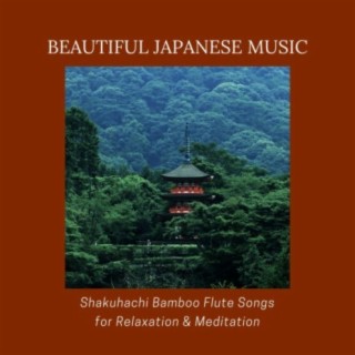 Beautiful Japanese Music: Shakuhachi Bamboo Flute Songs for Relaxation & Meditation