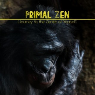 Primal Zen (Journey to the Center of Yourself)