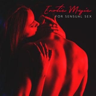 Erotic Music for Sensual Sex: Slow and Sexy Sounds for Hot Night, Tantric Meditation, Love Obsession, Pure Desire, Bedroom Mix