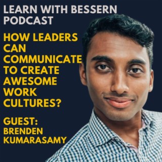 How leaders can communicate to create awesome work cultures? with Brenden Kumarasamy