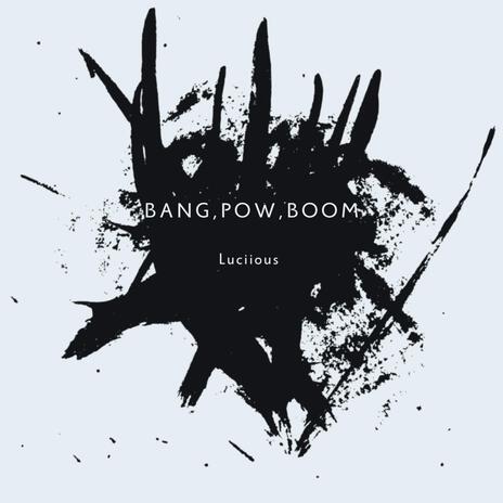 Bang,Pow,Boom | Boomplay Music