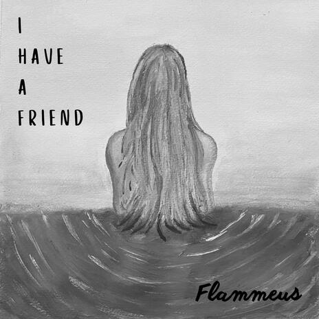 I Have A Friend | Boomplay Music