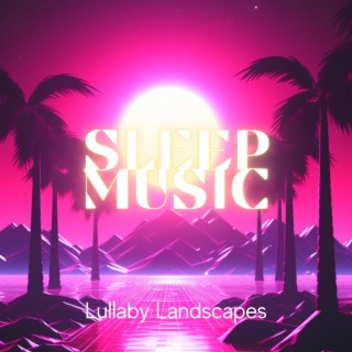 Sleep Music: Lullaby Landscapes