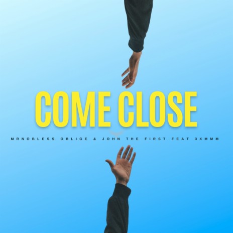 Come Close ft. John The First & 3XMMM | Boomplay Music