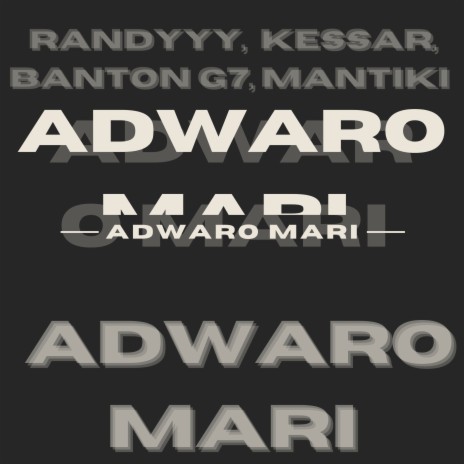 Adwaro Mari (Extended Version) ft. Kessar, Banton G7 & Mantiki