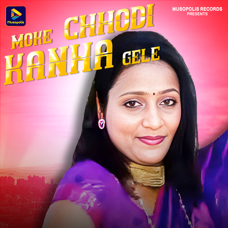 Moke Chhodi Kanha Gele | Boomplay Music