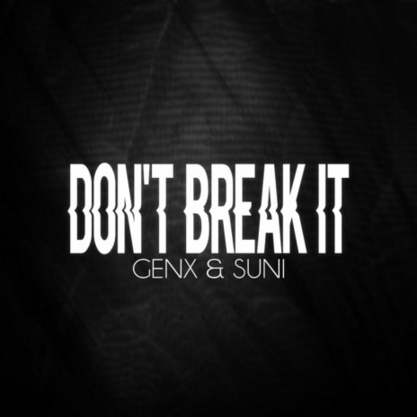 Don't Break It ft. Suni | Boomplay Music