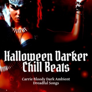 Halloween Darker Chill Beats: Carrie Bloody Dark Ambient Dreadful Songs