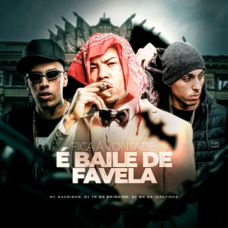 Fica a Vontade, É Baile de Favela ft. Mc Magrinho & Dj Ws da Igrejinha | Boomplay Music