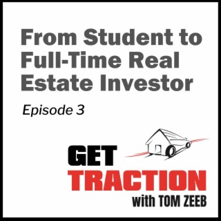 003 From Student to Full-Time Real Estate Investor