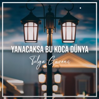 Yanacaksa Bu Koca Dünya