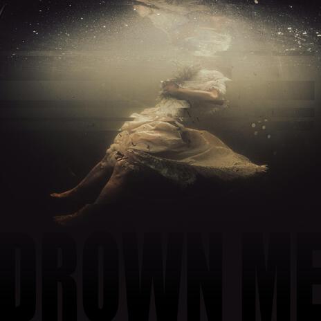 Drown Me ft. Grounds | Boomplay Music