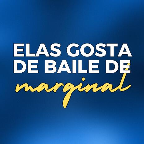 ELAS GOSTA DE BAILE DE MARGINAL | Boomplay Music