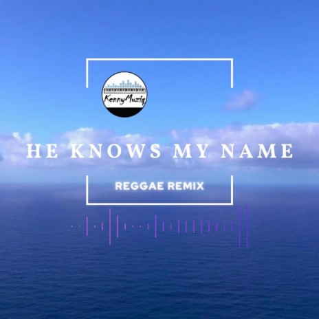 He Knows My Name (Reggae Version) | Boomplay Music