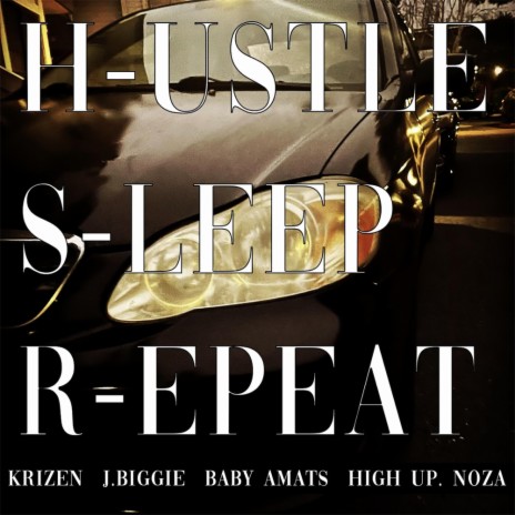 Hustle, Sleep, Repeat ft. Krizen J.Biggie Sneez High Up. Noza