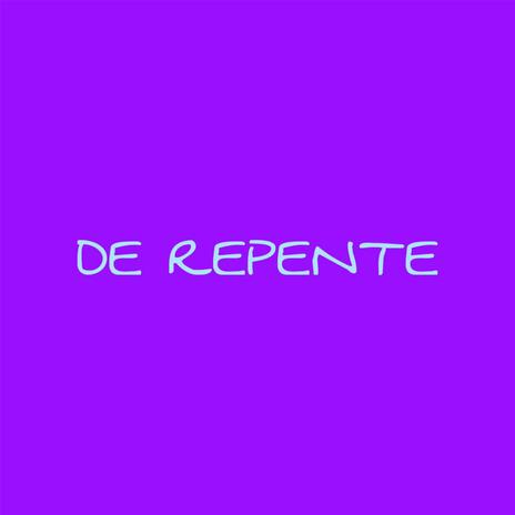 DE REPENTE | Boomplay Music