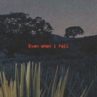 Even when i fall