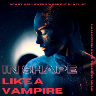 In Shape like a Vampire: Scary Halloween Workout Playlist, Halloween Hard Training Music