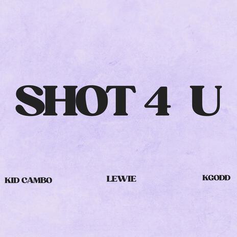 Shot 4 U ft. Lewie & KGodd | Boomplay Music