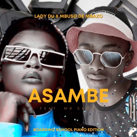 Asambe (Boarding School Piano Edition) ft. Lady Du & Mr Sgozi