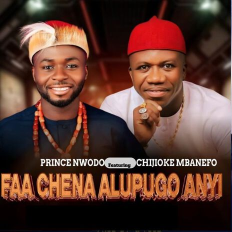 Faa Chena Alupugo Anyi ft. Chijioke Mbanefo | Boomplay Music