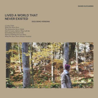 Lived A World That Never Existed (2022 Demo Versions)