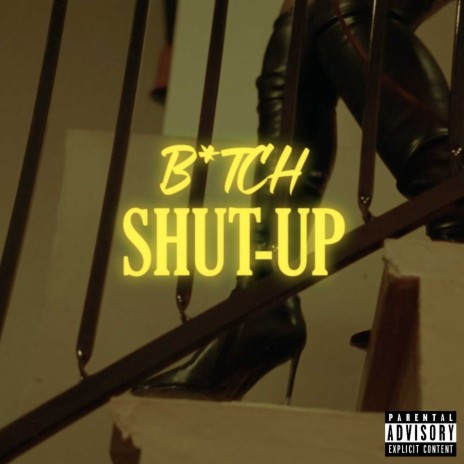 Bitch Shut Up | Boomplay Music