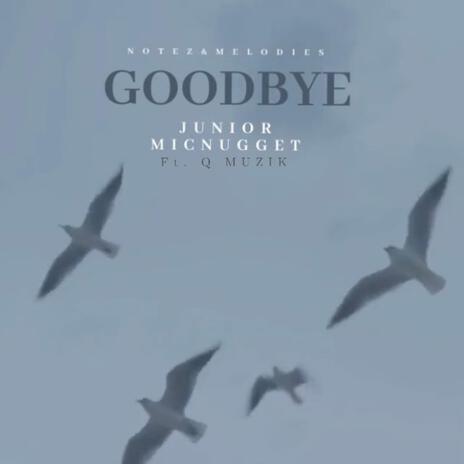 Goodbye ft. Q Muzik | Boomplay Music