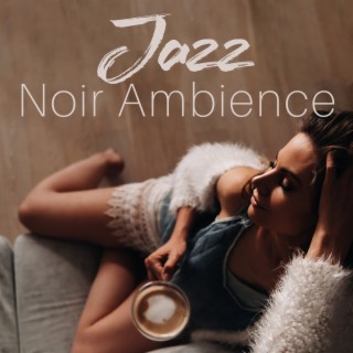 Jazz Noir Ambience – Sensual Instrumental Music In A Warm Old Coffee Shop
