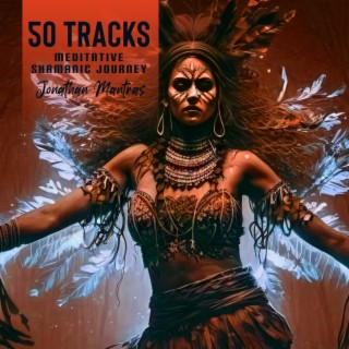 50 Tracks: Meditative Shamanic Journey – Sacred Drums & Relaxing Native American Flute
