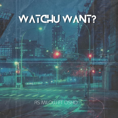 Watchu Want? ft. oSho | Boomplay Music