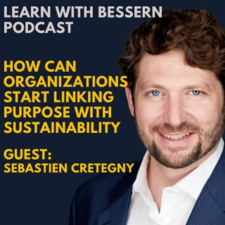 How can corporates start linking Purpose and Sustainability with Sebastien Cretegny
