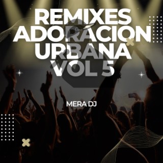Adoración Urbana, Vol. 5 (Remixes)
