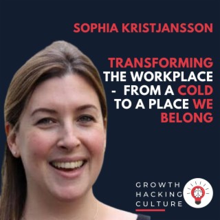 Sophia Kristjansson on Transforming the Workplace  -  from a Cold to a Place We Belong