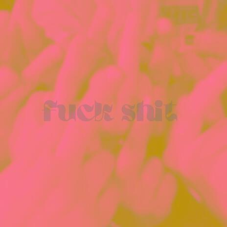 fuck shit | Boomplay Music