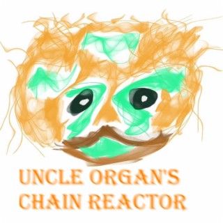 3: Uncle Organ's Chain Reactor