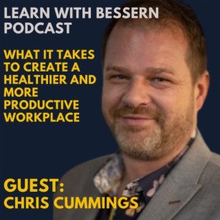 What it takes to create a healthier and more productive workplace with Chris Cummings from Wellbeing at Work