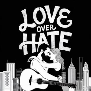 LOVE OVER HATE