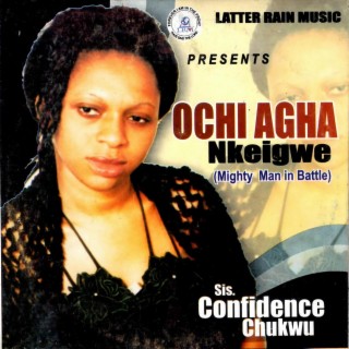 Ochi Agha Nkeigwe (Mighty Man in Battle)