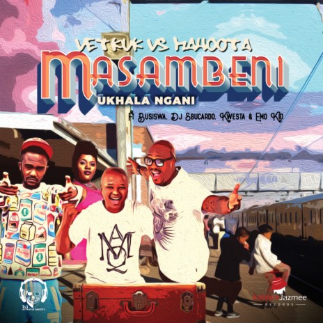 Masambeni (Ukhala Ngani) ft. Mahoota, Busiswa, Kwesta, Emo Kid & Dj Sbucardo | Boomplay Music