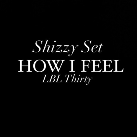 How I Feel ft. LBL thirty | Boomplay Music