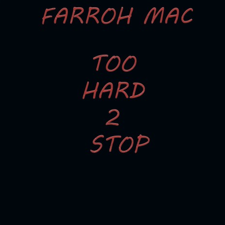FARROH MAC TOO HARD TOO STOP