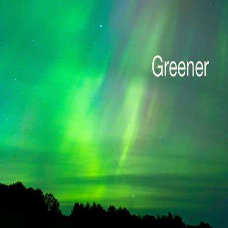 Greener | Boomplay Music