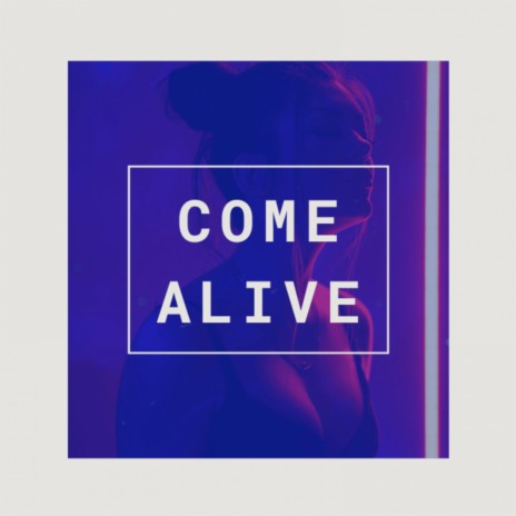 Come Alive | Boomplay Music