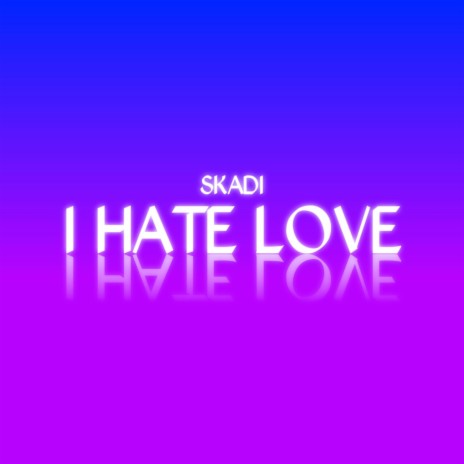 I Hate Love | Boomplay Music