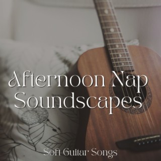 Afternoon Nap Soundscapes: Soft Guitar Songs