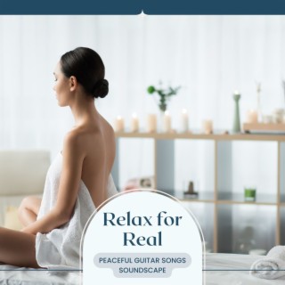 Relax for Real: Amazing Spa Day Peaceful Guitar Songs Soundscape